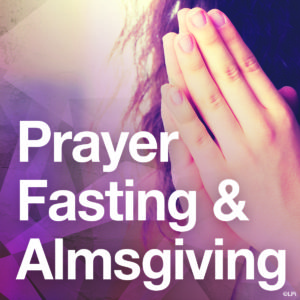Prayer, Fasting & Almsgiving